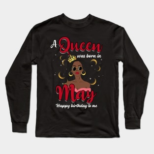 A Queen Was Born In May Happy Birthday To Me Long Sleeve T-Shirt
